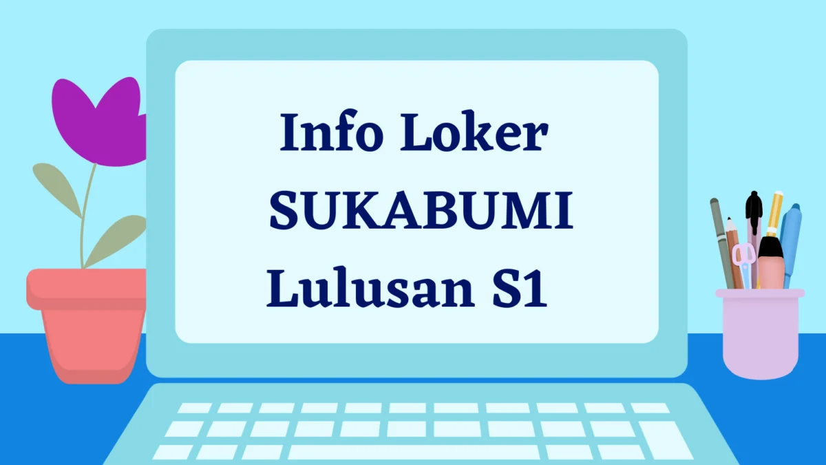 Info Loker SUKABUMI Lulusan S1 - 4 April