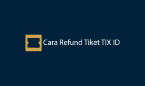 TIX ID Inilah Cara Refund Pesannan di Tix Id, Gampang Banget Lho!