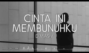 Lirik Cinta Ini Membunuhku - d'Masiv "Kau hancurkan aku dengan sikapmu Tak sadarkah kau telah menyakitiku?"