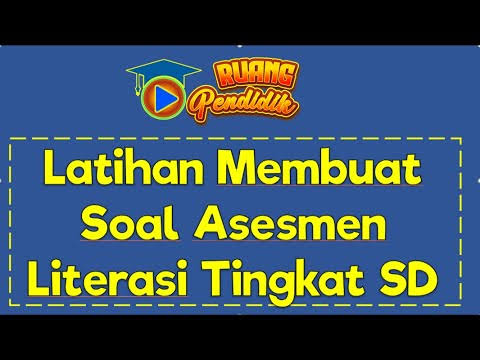 Latihan Membuat Soal Asesmen Literasi Membaca Tingkat SD Lengkap Dengan Kunci Jawaban!