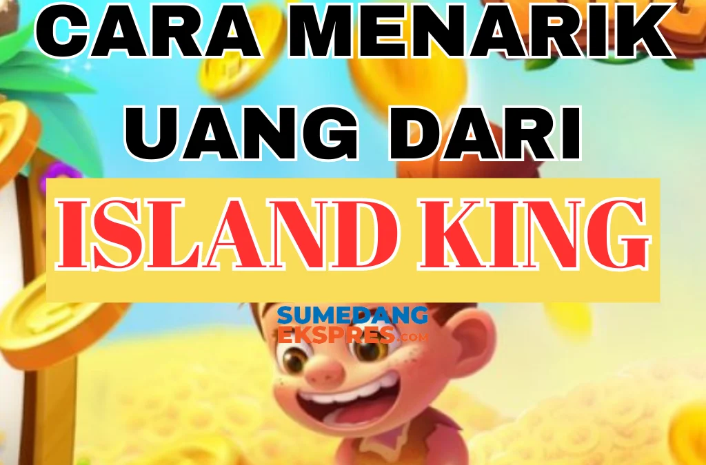 Cara Menarik Uang dari Island King Termudah dan Terbaru 2023