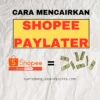 Ternyata Ini Cara Mencairkan Shopee PayLater Ke Dana, OVO, GoPay Dan Rekening Bank