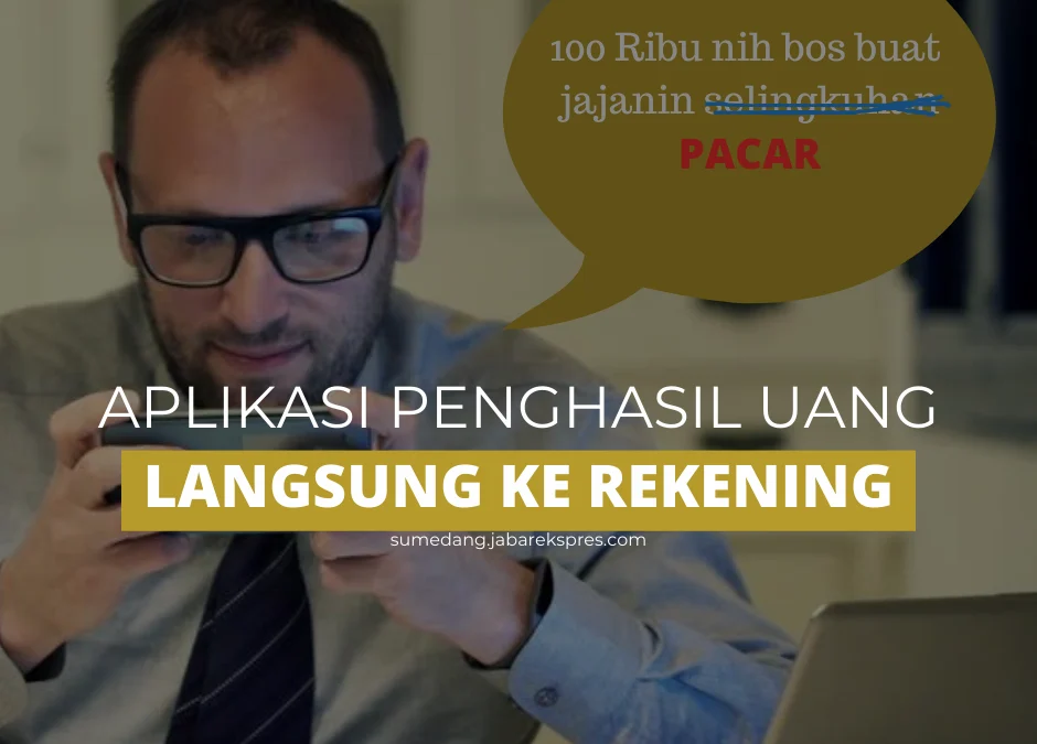 7 Aplikasi Penghasil Uang Langsung ke Rekening 100 Ribu Perhari