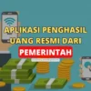 Pasti Cair! Ini 13 Aplikasi Penghasil Uang Resmi dari Pemerintah Paling Cepat