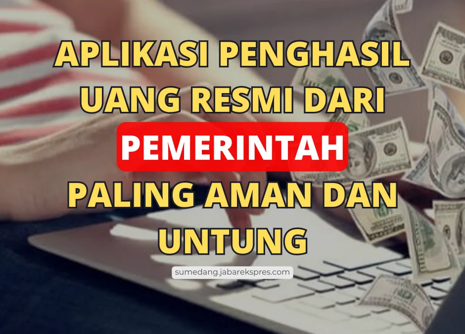 7 Pilihan Aplikasi Penghasil Uang Resmi dari Pemerintah 2023, Aman & Terbukti Membayar!