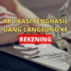 7 Aplikasi Penghasil Uang Langsung ke Rekening Bank Lokal Tanpa Modal