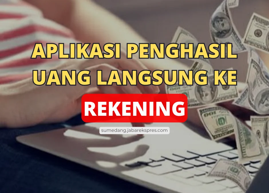 7 Aplikasi Penghasil Uang Langsung ke Rekening Bank Lokal Tanpa Modal