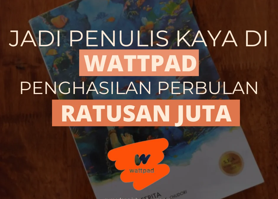 7+ Cara Mendapatkan Uang dari Wattpad, Jadilah Penulis yang Sukses!