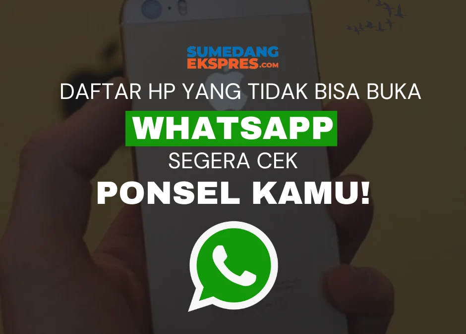 WhatsApp Tidak Akan Berfungsi Pada Daftar Ponsel Ini Mulai Desember, Cek HP Kamu Termasuk?