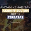 Cara Alternatif Untuk Mendapatkan Akun FF Sultan Gratis