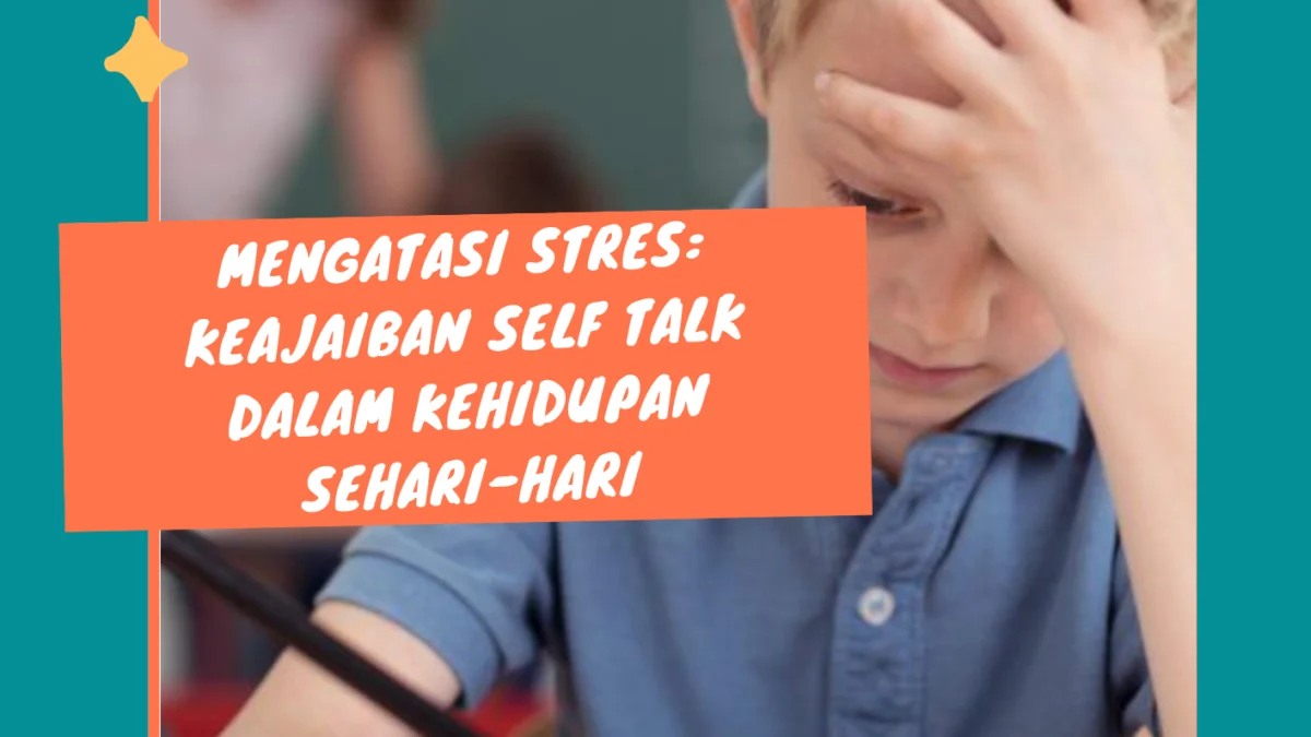 Mengubah Mindset, Mengatasi Stres: Keajaiban Self Talk dalam Kehidupan Sehari-hari