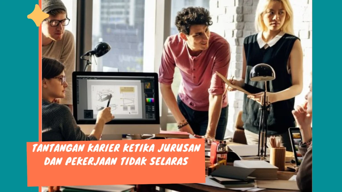 Keluar dari Zona Nyaman: Menghadapi Tantangan Karier Ketika Jurusan dan Pekerjaan Tidak Selaras