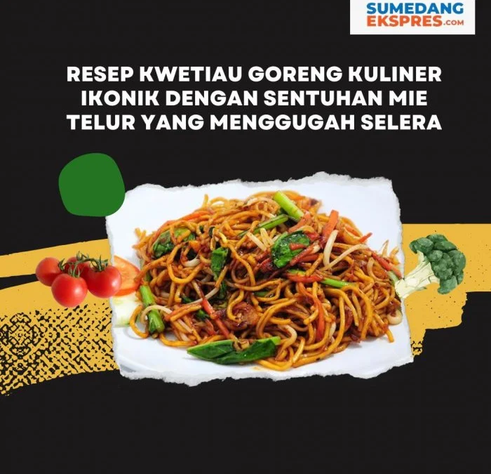 Resep Kwetiau Goreng Kuliner Ikonik dengan Sentuhan Mie Telur yang Menggugah Selera