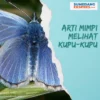 Arti Mimpi Melihat Kupu-kupu dan Pesan yang Dapat Diberikan, Pertanda Baik?