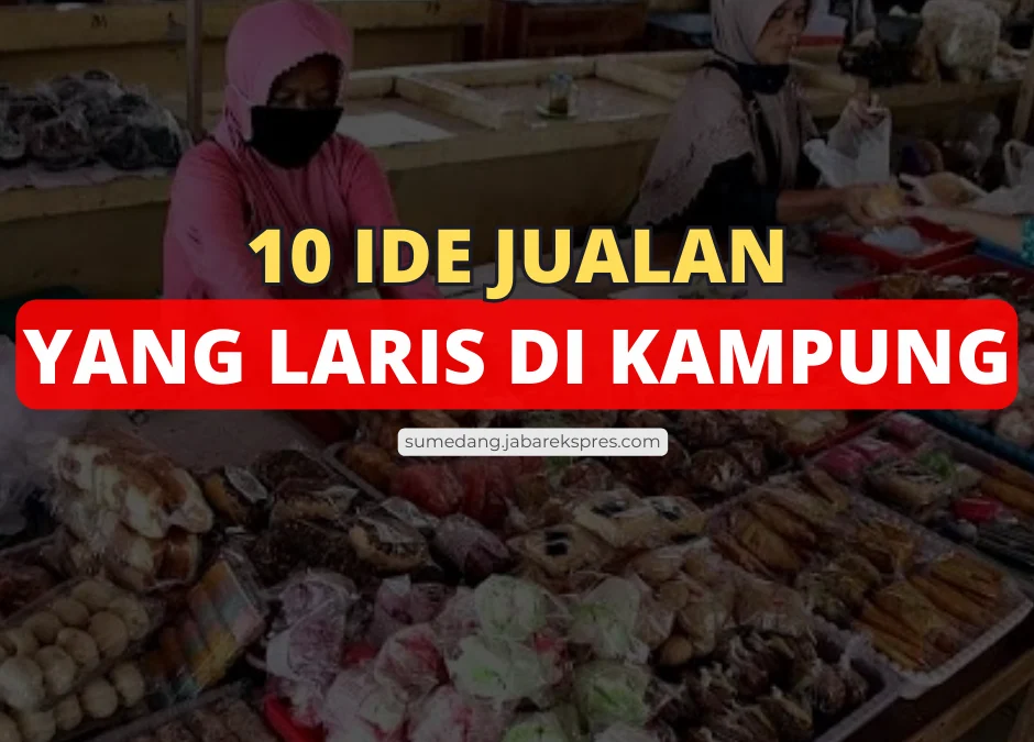 10 Ide Jualan Makanan yang Laris di Kampung Paling Menguntungkan