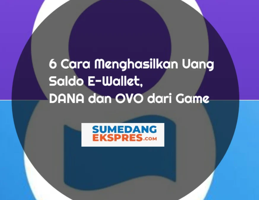 6 Cara Menghasilkan Uang Saldo E-Wallet, DANA dan OVO dari Game, Aman dan Langsung Membayar!