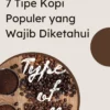 7 Tipe Kopi Populer yang Wajib Diketahui