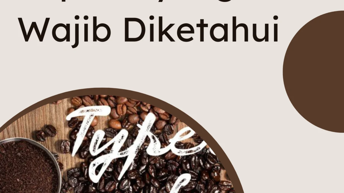 7 Tipe Kopi Populer yang Wajib Diketahui