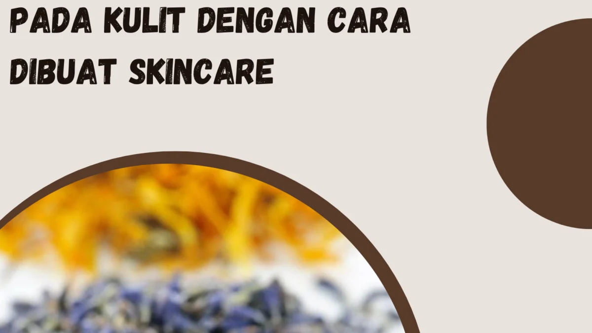 Teh Dapat Menunda Kerutan Pada Kulit Dengan Cara Dibuat Skincare