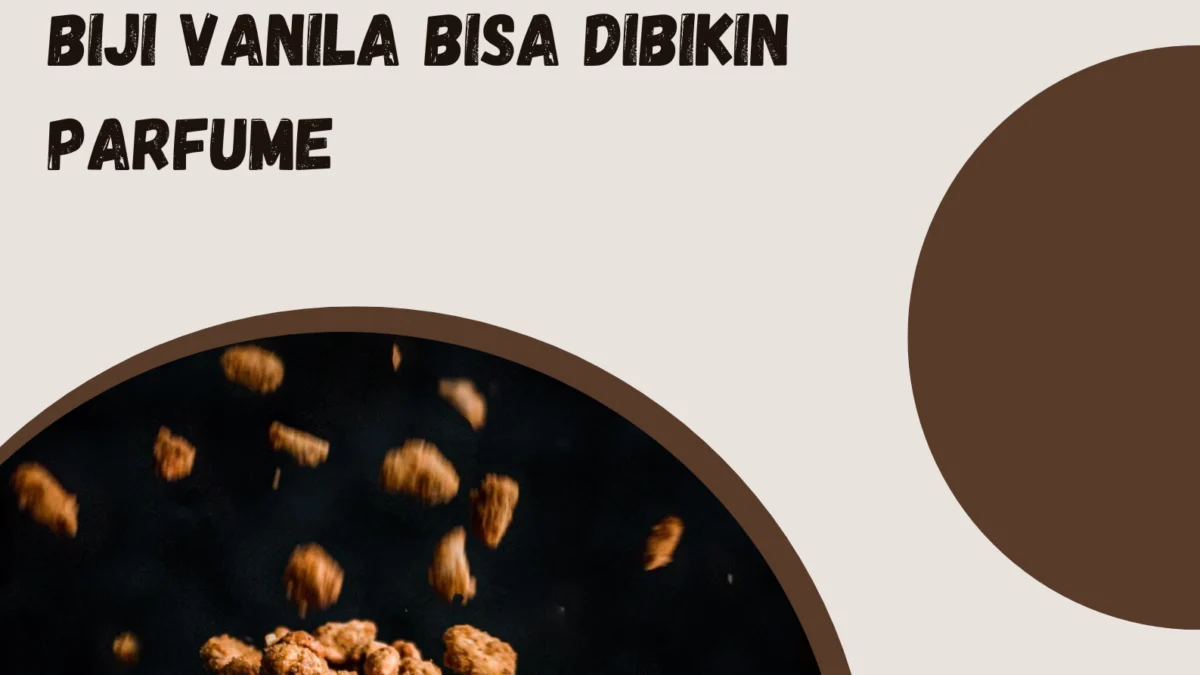 Biji Vanila Bisa Dibikin Parfume