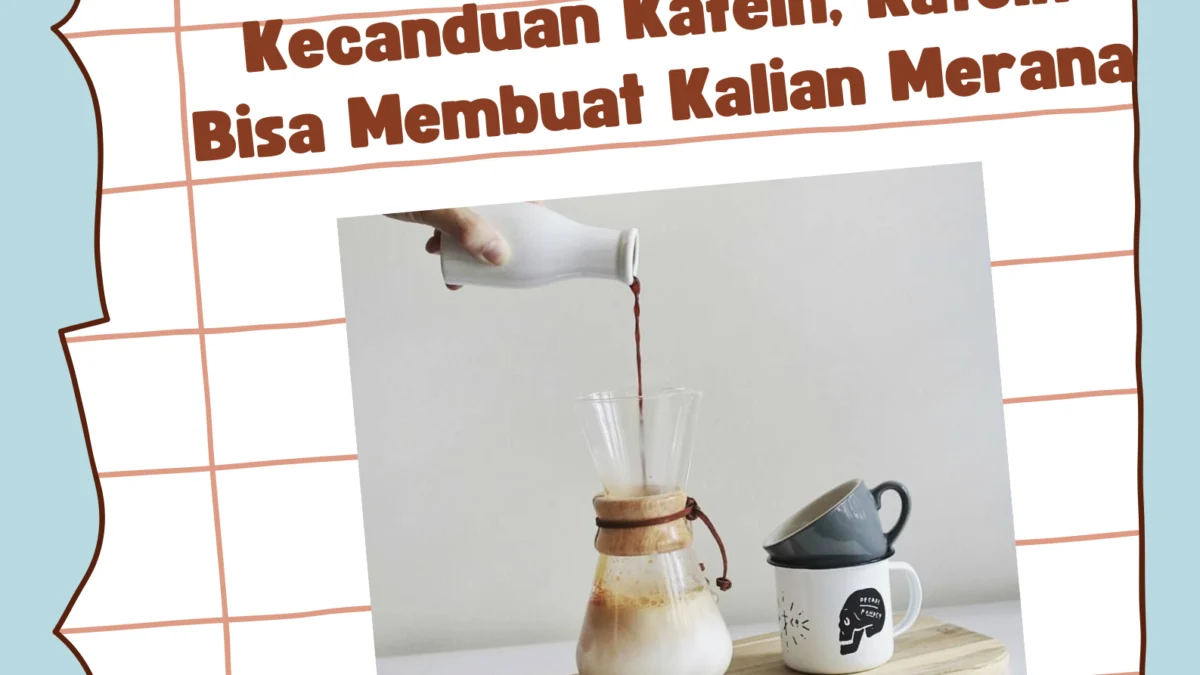 7 Tanda Jika Anda Kecanduan Kafein, Kafein Bisa Membuat Kalian Merana