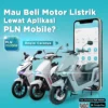 PLN & Himbara Berkolaborasi Mudahkan Masyarakat Beli Motor Listrik Lewat Aplikasi