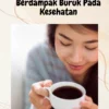 Kesalahan Dalam Meminum Kopi Dapat Berdampak Buruk Pada Kesehatan