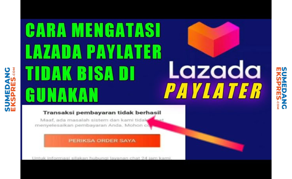 Cara Untuk Mengatasi Lazada Paylater Tidak Bisa Digunakan