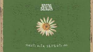 Lirik Lagu Nanti Kita Seperti Ini - Batas Senja, Makna Cita Cita dari Harapan Sepasang Kekasih