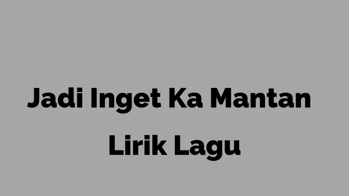 Lirik Lagu Inget ka Mantan Beserta Artinya - Azmy Z