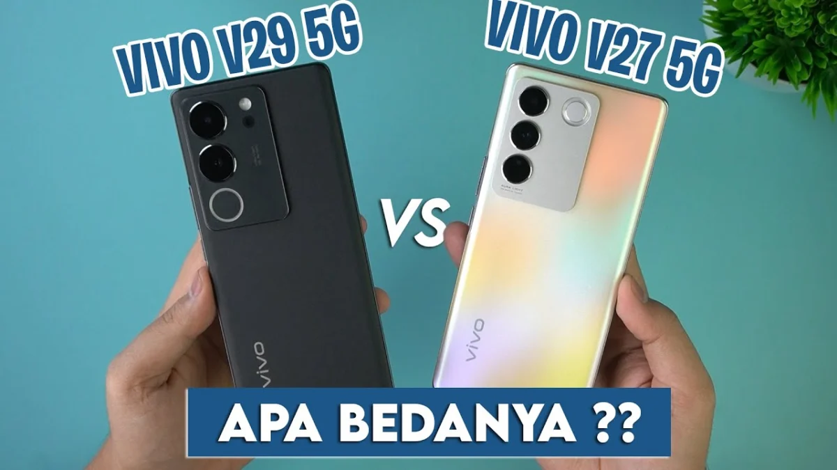 Vivo V27 5G dan V29 5G Tawarkan Beragam Fitur Canggih! Berikut Perbandingan Kedua Smartphone Tersebut!