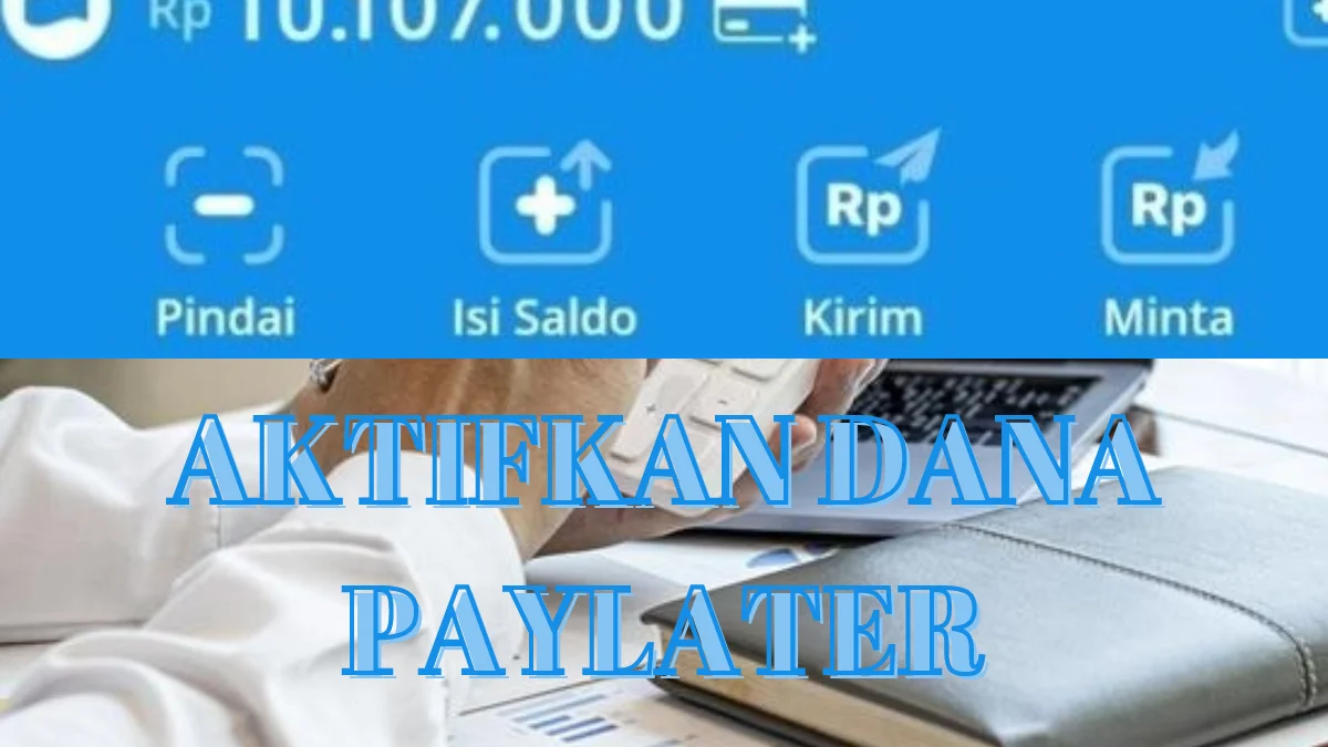 Work! Ini Cara Aktifkan Dana Paylater, Pinjam Uang Sampai 10 Juta Dengan Tenor 12 Bulan