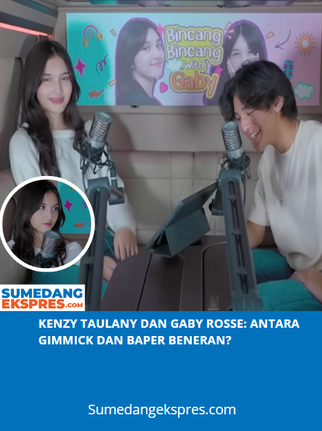 Kenzy Taulany dan Gaby Rosse: Antara Gimmick dan Baper Beneran?