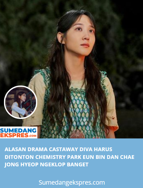 Alasan Drama Castaway Diva Harus Ditonton Chemistry Park Eun Bin dan Chae Jong Hyeop Ngeklop Banget