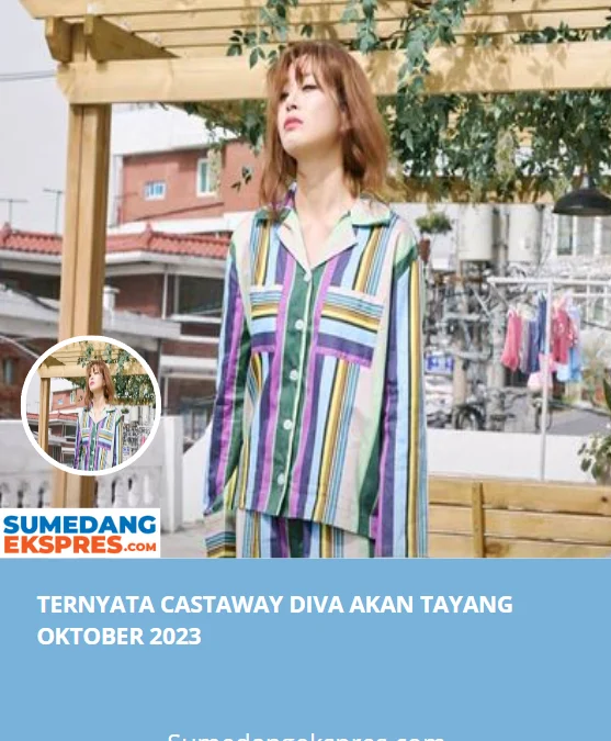 Ternyata Castaway Diva Akan Tayang Oktober 2023