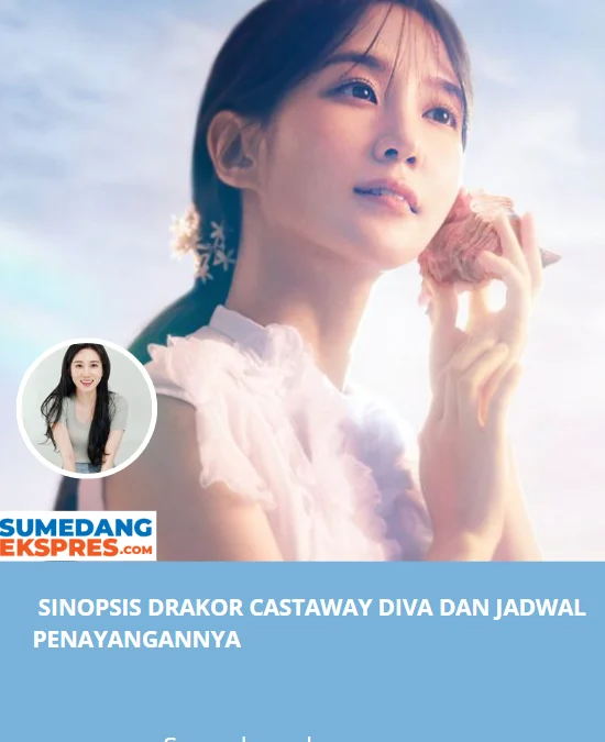 Sinopsis Drakor Castaway Diva dan Jadwal Penayangannya