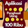 8 Rekomendasi Aplikasi Penghasil Uang 100 Ribu Perhari yang Mudah dan Menguntungkan