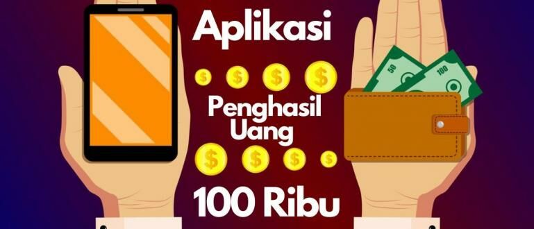 8 Rekomendasi Aplikasi Penghasil Uang 100 Ribu Perhari yang Mudah dan Menguntungkan