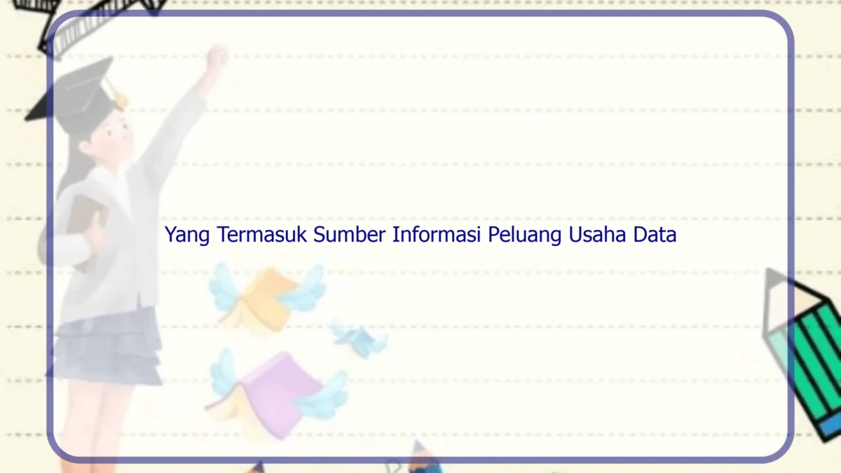 Yang Termasuk Sumber Informasi Peluang Usaha Data Primer Adalah, Kecuali...