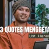 Hidupmu Akan Berubah Setelah Membaca ini, 13 Quotes Ustadz Hanan Attaki yang Membuat Sadar dan Semangat Kembali, Urusan Kehidupan, Percintaan dan Keyakinan Akan Membaik