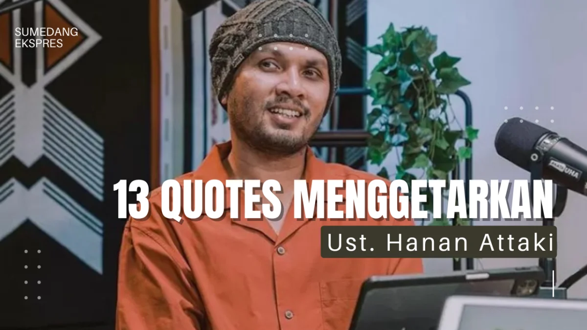 Hidupmu Akan Berubah Setelah Membaca ini, 13 Quotes Ustadz Hanan Attaki yang Membuat Sadar dan Semangat Kembali, Urusan Kehidupan, Percintaan dan Keyakinan Akan Membaik