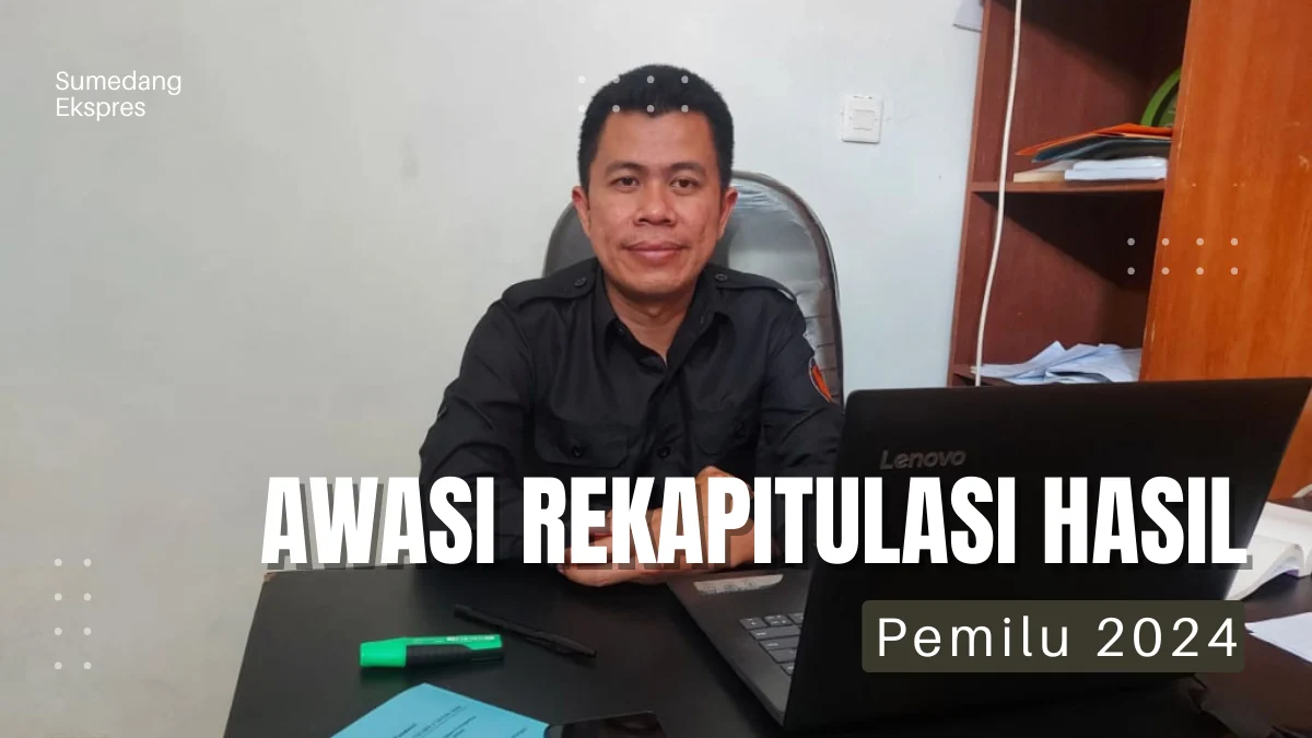 Awasi Terus Proses Rekapitulasi Hasil Pemilu 2024