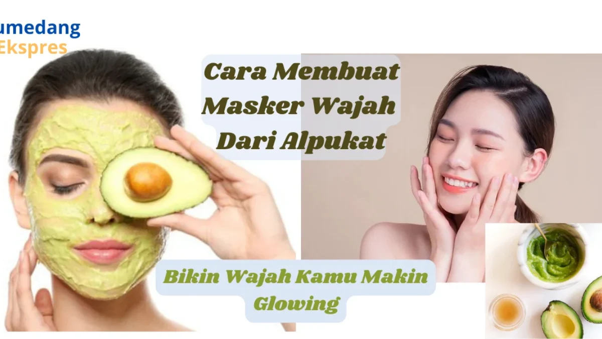 Cara Membuat Masker Wajah dari Buah Alpukat, Dijamin Bikin Wajah Kamu Glowing dan Awet Muda