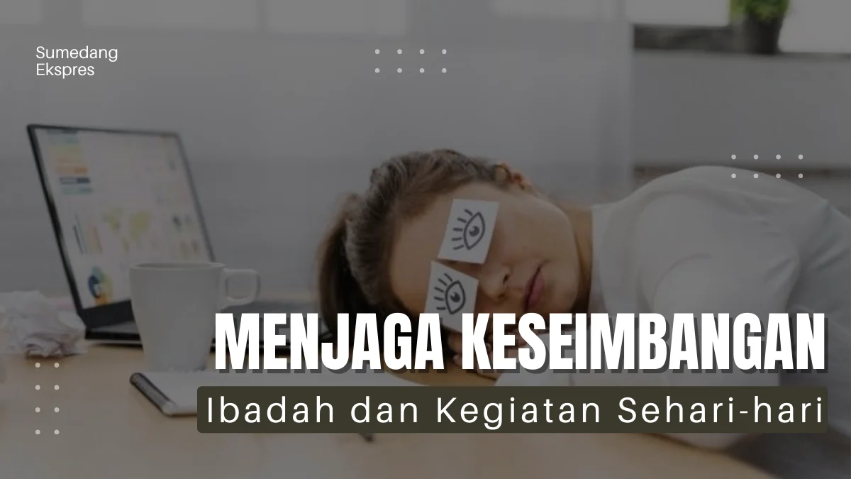 5 Tips Menjaga Keseimbangan Antara Ibadah dan Kegiatan Sehari-hari