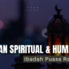 Tujuan Spiritual dan Kemanusiaan Dalam Ibadah Puasa Ramadhan