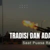 Tradisi dan Adat Unik Saat Puasa Ramadhan di Berbagai Negara