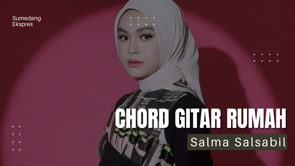 Chord Gitar Lagu Rumah - Salma Salsabil : Lagu Trending, Baru 2 Hari Sudah Ditonton 500 Ribu Kali