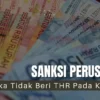 Ini Sanksi Bagi Perusahaan yang Tidak Memberikan THR Pada Karyawan & Cara Mengadukannya