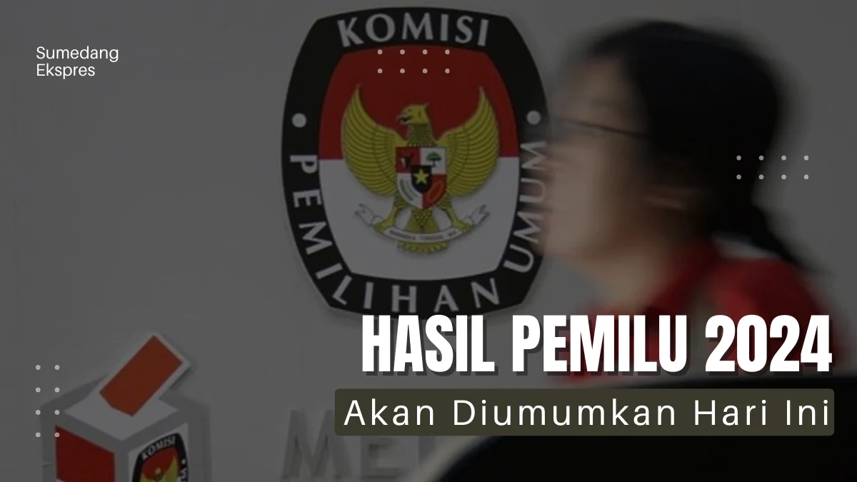 Pantengin Terus! Hari Ini KPU Akan Umumkan Hasil Pemilu 2024