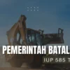 Wah wah Pemerintah Batal Cabut IUP 585 Tambang, Kenapa ya?